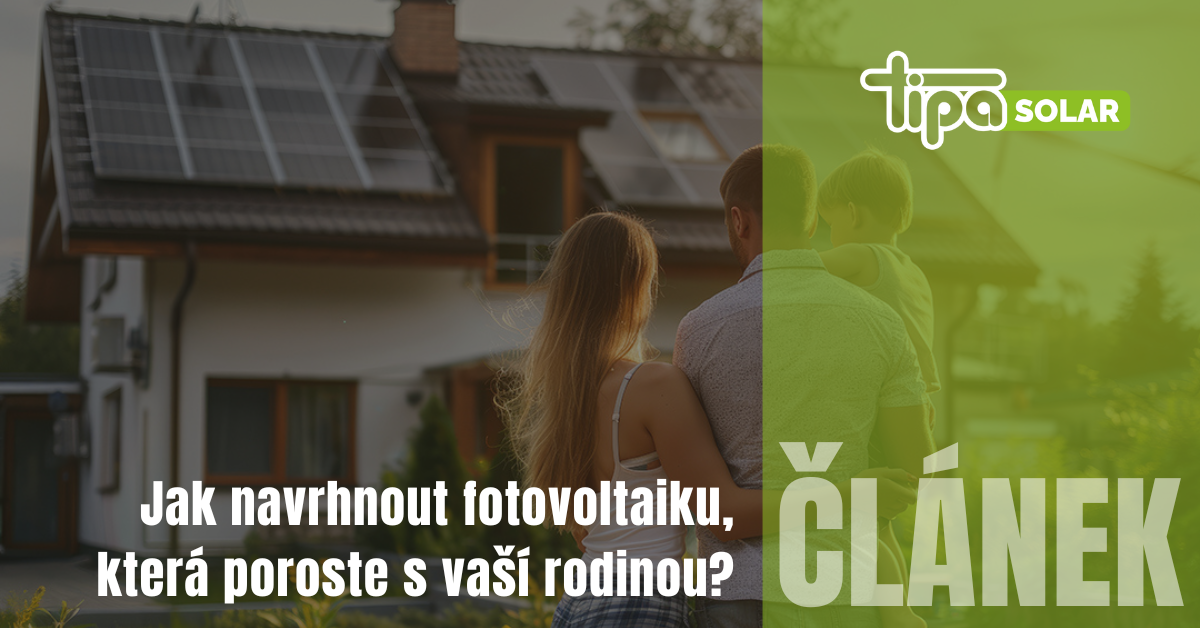 Jak navrhnout fotovoltaiku, která poroste s vaší rodinou?